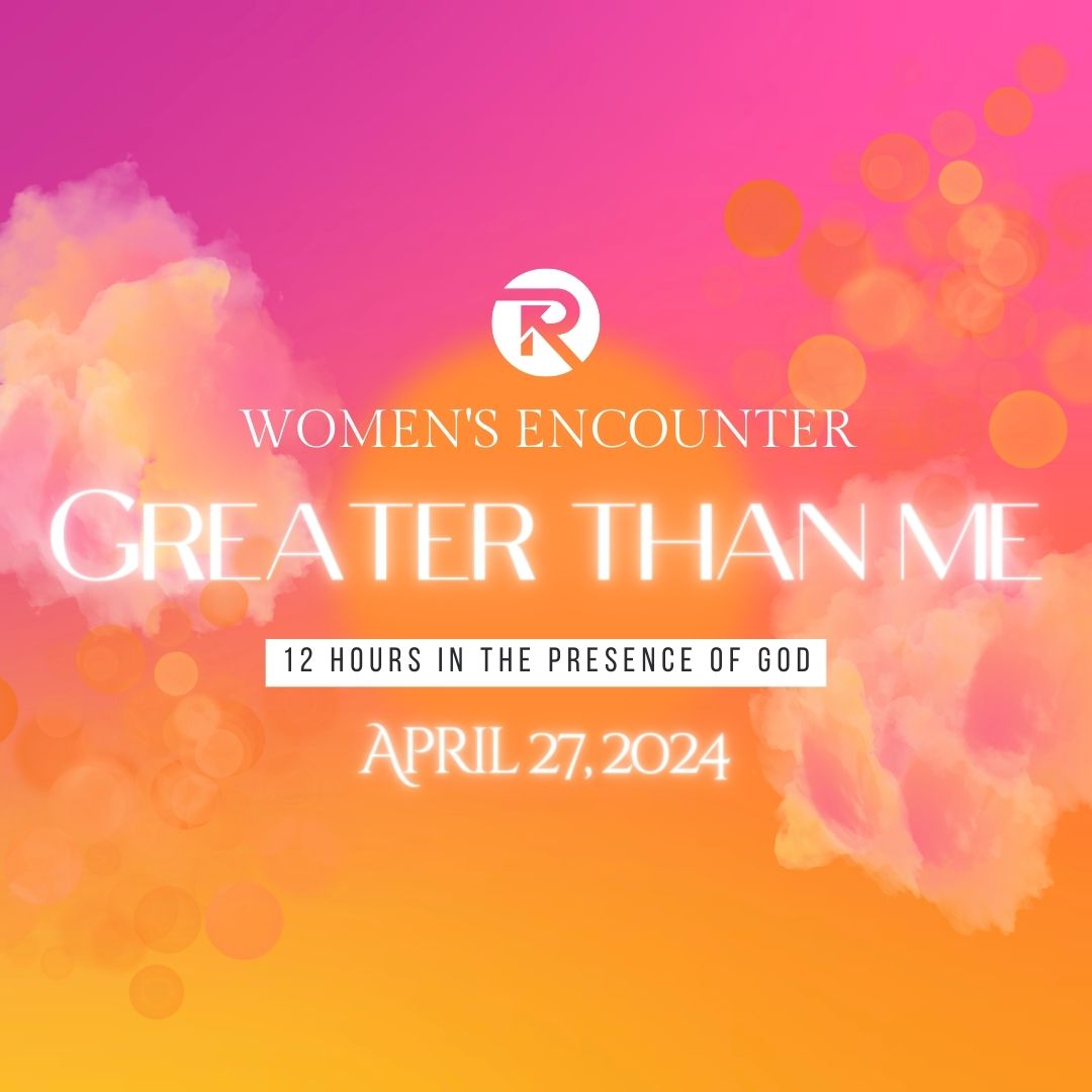 Women's Encounter "Greater Than Me": 12 Hours in the Presence of God⸺April 27, 2024 The Restoration Place Church North Carolina